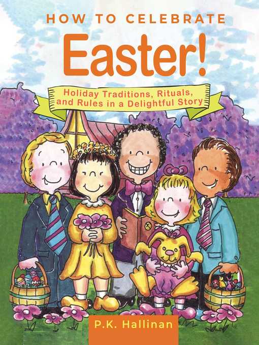Title details for How to Celebrate Easter!: Holiday Traditions, Rituals, and Rules in a Delightful Story by P.K. Hallinan - Wait list